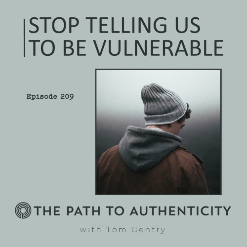 Stop Telling Us to Be Vulnerable - The Path to Authenticity