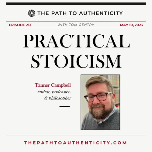 Practical Stocism with Tanner Campbell - from The Path to Authenticity with Tom Gentry