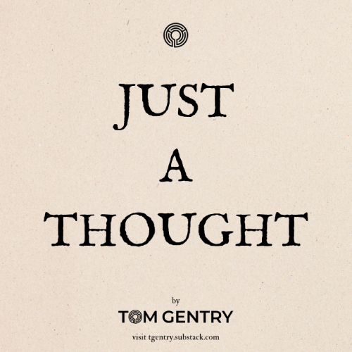 Just a Thought by Tom Gentry