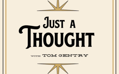Just a Thought with Tom Gentry