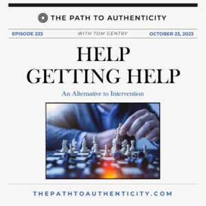 Help Getting Help - The Path to Authenticity with Tom Gentry